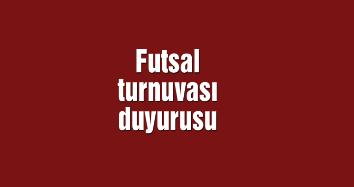 Futsal turnuvası duyurusu
