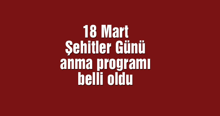 18 Mart Şehitleri Anma Günü programı belli oldu