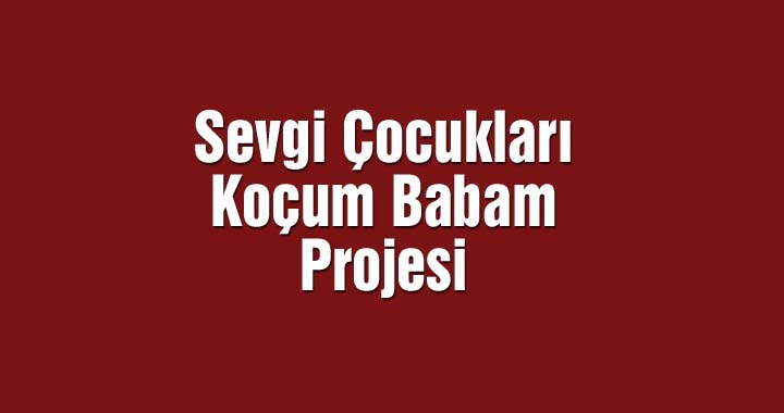 Sevgi Çocukları, Koçum Babam projesi