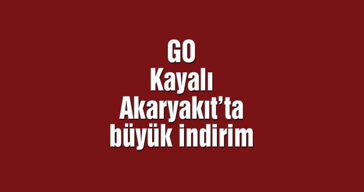 GO Kayalı Akaryakıt’ta büyük indirim