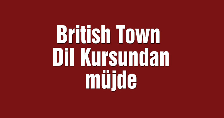British Town Dil Kursundan müjde
