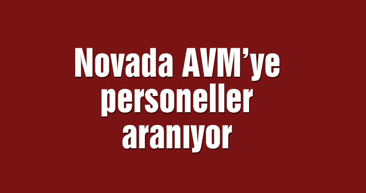 Novada AVM’ye personeller aranıyor