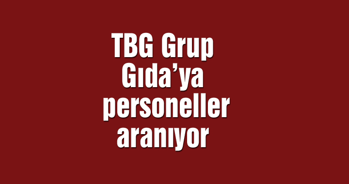 TBG Grup Gıda’ya personeller aranıyor