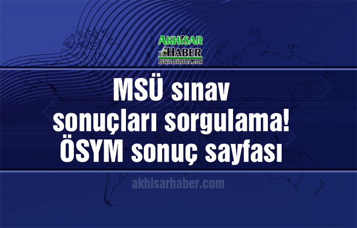 MSÜ sınav sonuçları sorgulama! ÖSYM sonuç sayfası