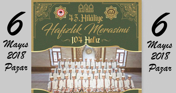 43. Hilaliye Hafızlık Merasimi 6 Mayıs 2018 Pazar günü