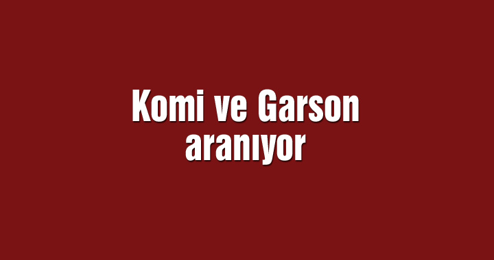 Komi ve Garson aranıyor