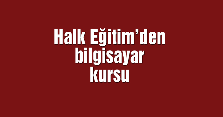 Halk Eğitim’den bilgisayar kursu