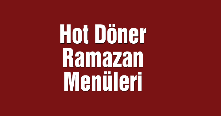 Hot Döner Ramazan menüleri