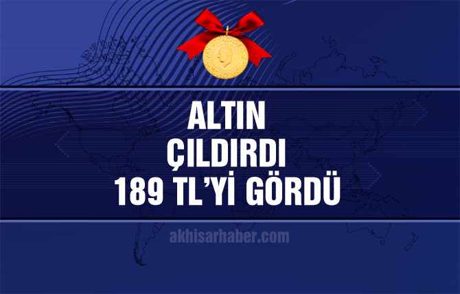 Altın çıldırdı ve 189 TL'yi gördü! İşte Akhisar'daki son altın fiyatları