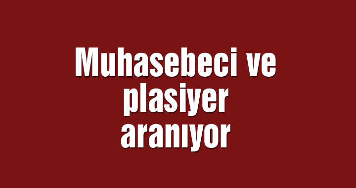 Muhasebeci ve plasiyer aranıyor