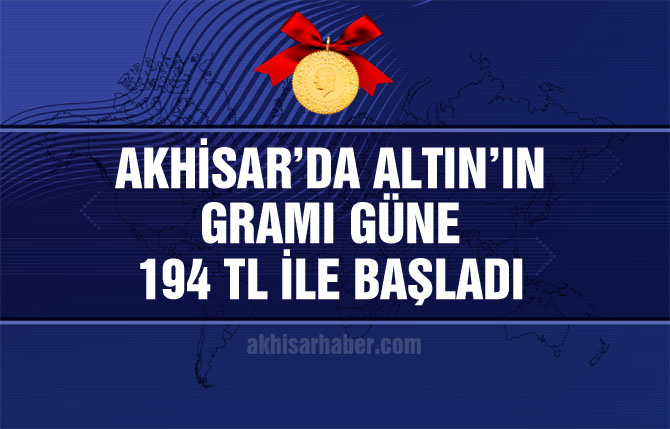 Akhisar'da altının gramı 24 Mayıs Perşembe gününe 194 TL ile başladı