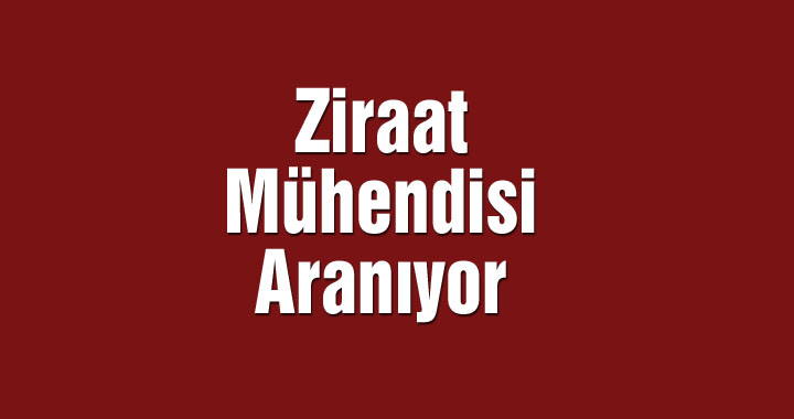 Ziraat Mühendisi Aranıyor