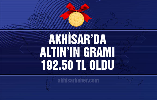 Akhisar'da altının gramı 192.50 TL oldu!