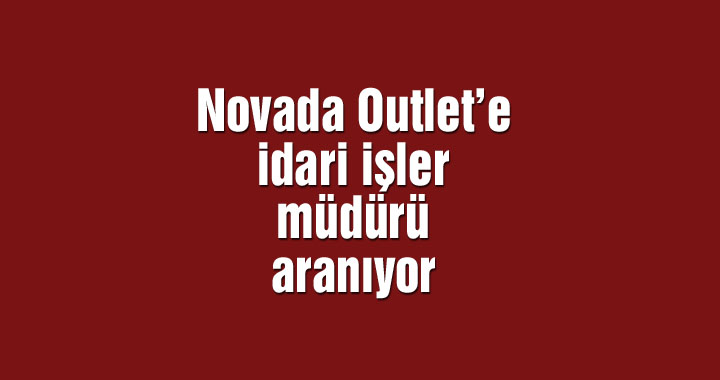Novada Outlet’e idari işler müdürü aranıyor