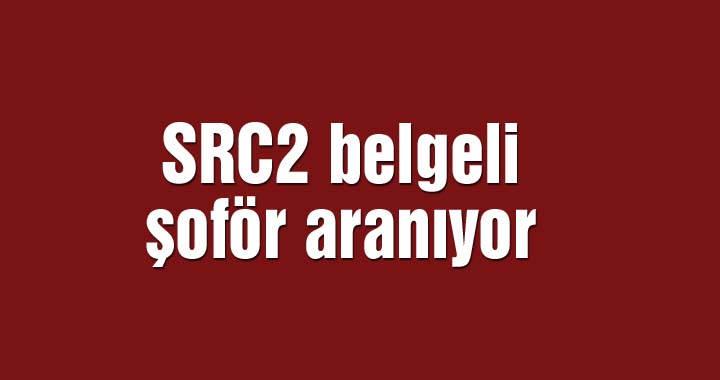 SRC2 belgeli şoför aranıyor