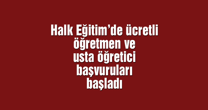 Halk Eğitim’de ücretli öğretmen ve usta öğretici başvuruları başladı