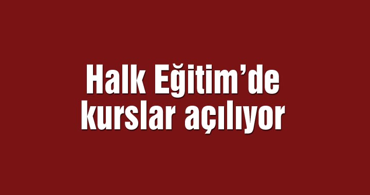 Halk Eğitim’de kurslar açılıyor