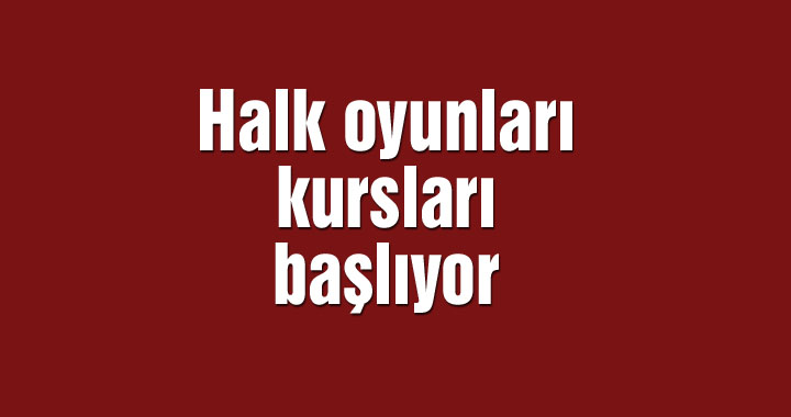 Halk oyunları kursları başlıyor