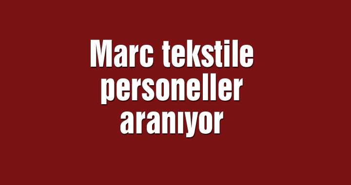 Marc tekstile personeller aranıyor