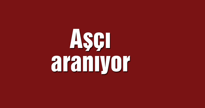 Aşçı aranıyor