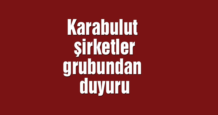 Karabulut şirketler grubundan duyuru