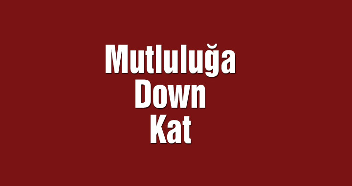 Mutluluğa Down Kat