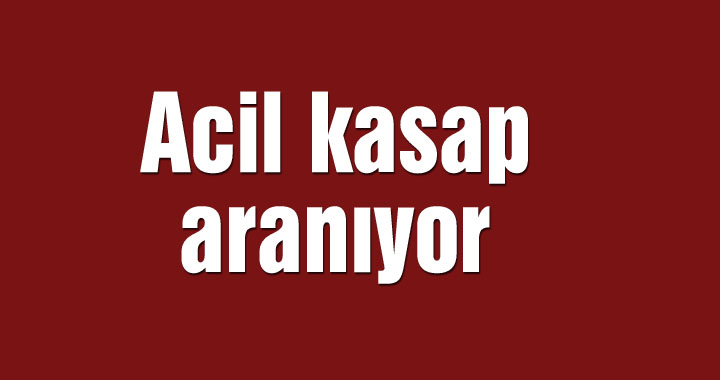 Acil kasap aranıyor