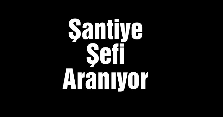 Şantiye şefi aranıyor