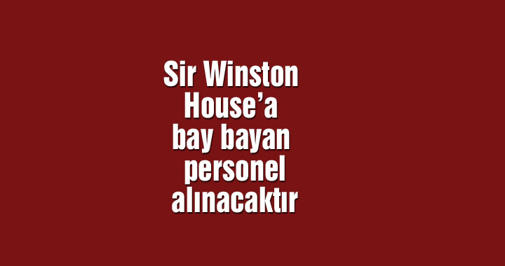 Sir Winston House’a bay bayan personel alınacaktır
