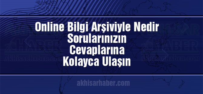 Online Bilgi Arşiviyle Nedir Sorularınızın Cevaplarına Kolayca Ulaşın