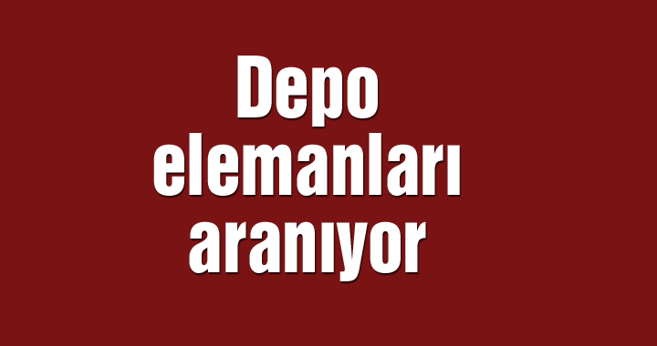 Depo elemanları aranıyor