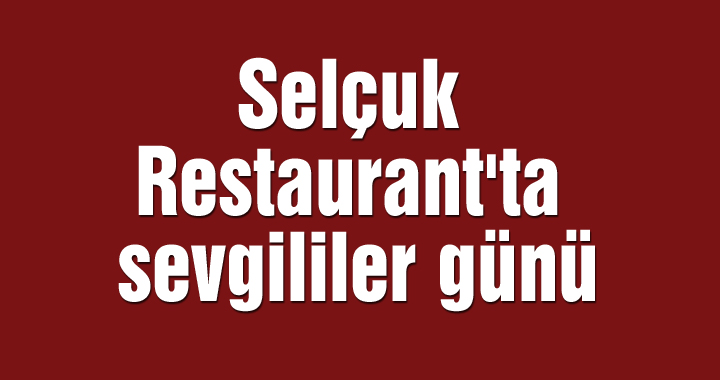 Selçuk Restaurant'ta sevgililer günü