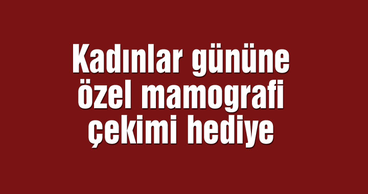 Kadınlar gününe özel mamografi çekimi hediye