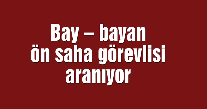 Bay – bayan ön saha görevlisi aranıyor