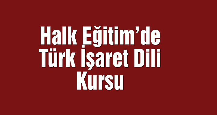 Halk Eğitim’de Türk İşaret Dili Kursu