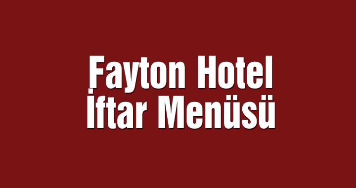 Fayton Hotel iftar menüsü