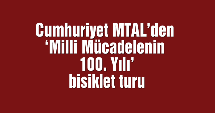 Cumhuriyet MTAL’den ‘Milli Mücadelenin 100. Yılı’ bisiklet turu