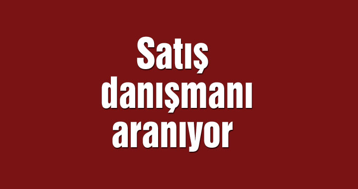 Satış danışmanı aranıyor