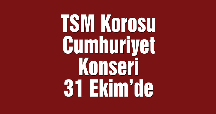 TSM Korosu Cumhuriyet Konseri 31 Ekim'de