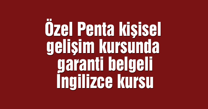 Özel Penta kişisel gelişim kursunda garanti belgeli İngilizce kursu