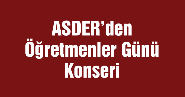 ASDER'den Öğretmenler Günü Konseri