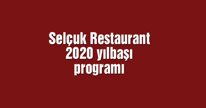 Selçuk Restaurant 2020 yılbaşı programı