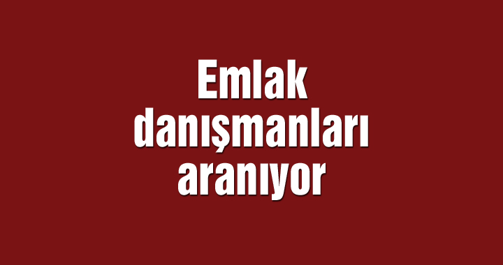 Emlak danışmanları aranıyor