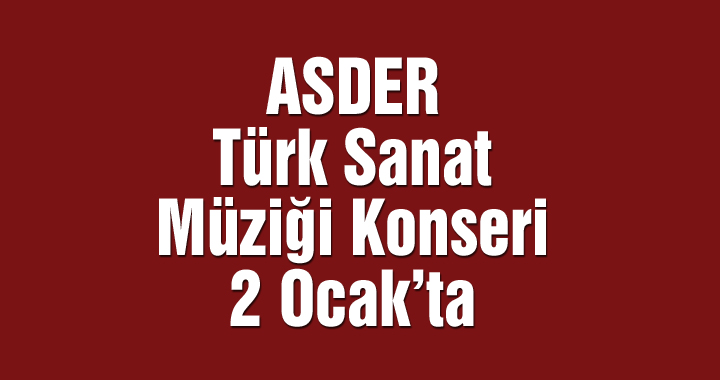 ASDER Türk Sanat Müziği Konseri 2 Ocak'ta