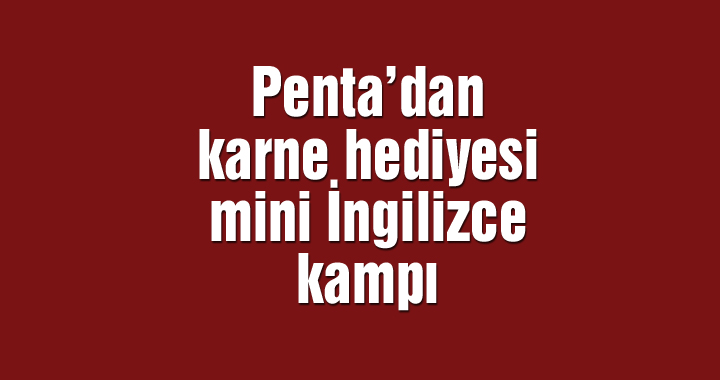 Penta Kişisel Gelişim Kursundan karne hediyesi mini İngilizce kampı