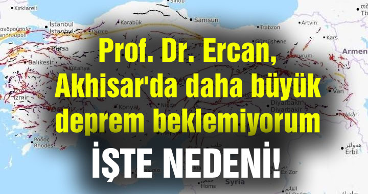 Prof. Dr. Ercan, Akhisar'da daha büyük deprem beklemiyorum, istese de olmaz!