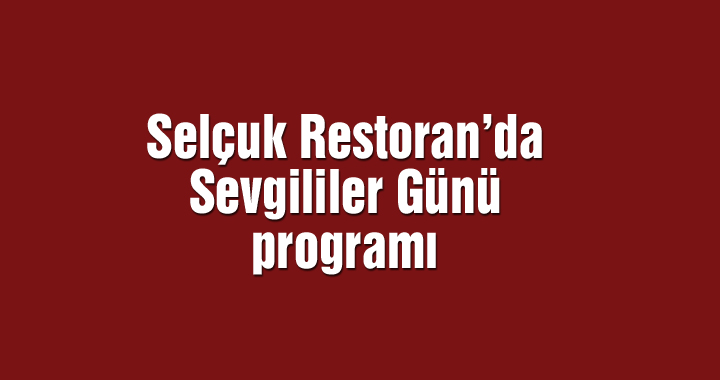 Selçuk Restoran’da Sevgililer Günü programı