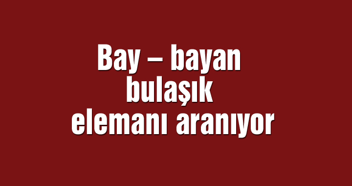 Bay – bayan bulaşık elemanı aranıyor