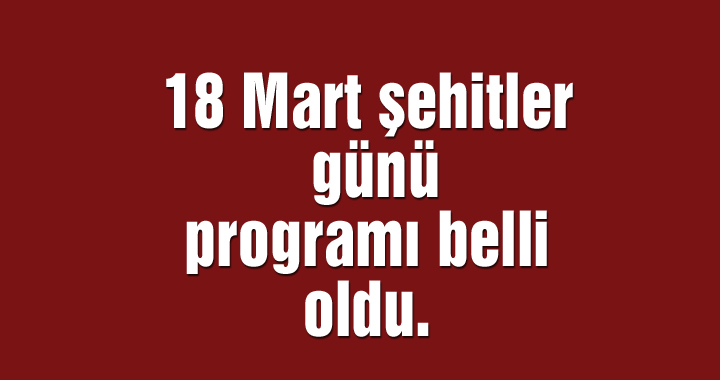 18 Mart şehitler günü programı belli oldu