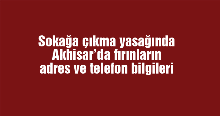 Sokağa çıkma yasağı günlerinde açık olan fırınların adres ve telefon bilgileri